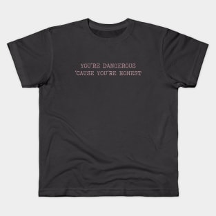 You´re Dangerous, ´Cause You´re Honest, pink Kids T-Shirt